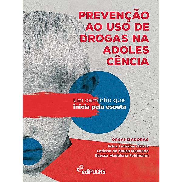 Prevenção ao uso de drogas na adolescência: um caminho que inicia pela escuta, Edna Linhares Garcia, Letiane de Souza Machado, Rayssa Madalena Feldmann