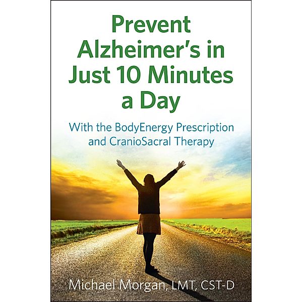Prevent Alzheimer's in Just 10 Minutes a Day, Michael Morgan