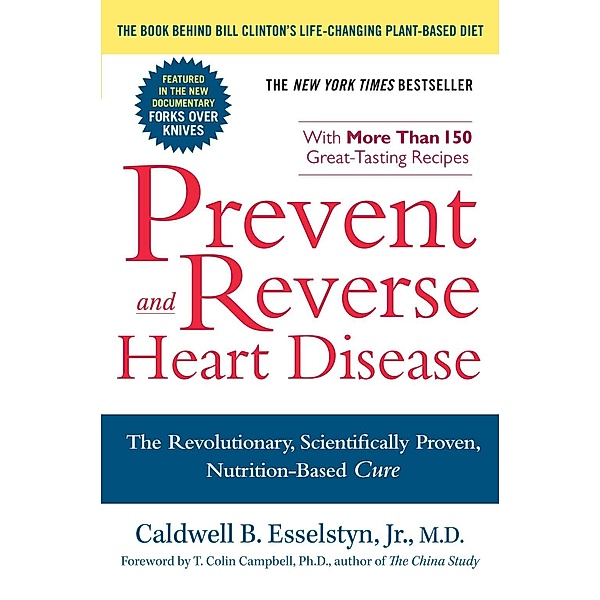 Prevent and Reverse Heart Disease, Caldwell B. Esselstyn