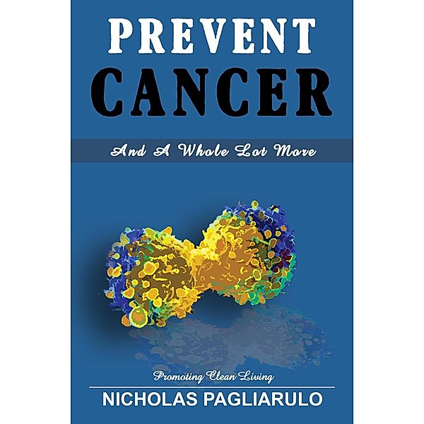 Prevent Cancer And A Whole Lot More, Nick Pagliarulo