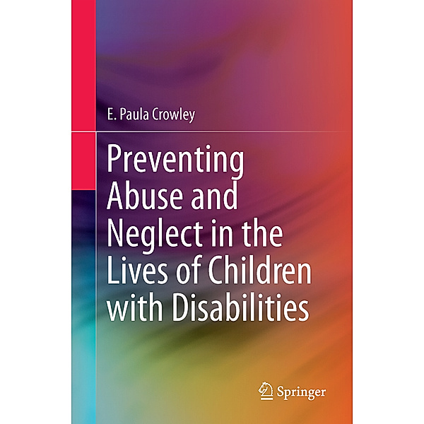 Preventing Abuse and Neglect in the Lives of Children with Disabilities, E. Paula Crowley
