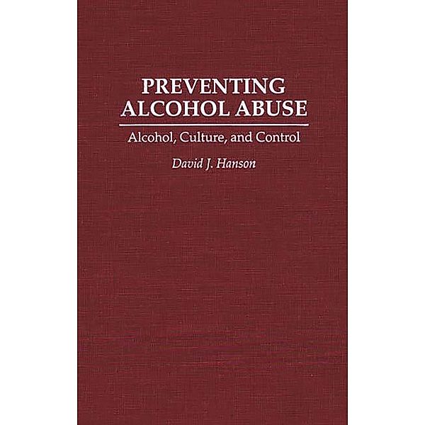 Preventing Alcohol Abuse, David J. Hanson