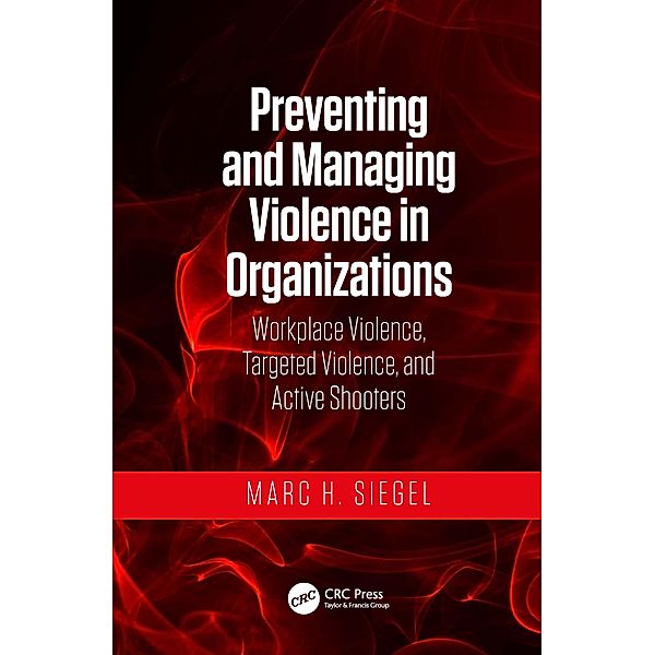 Preventing and Managing Violence in Organizations, Marc H. Siegel