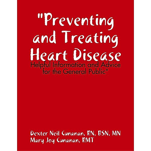 Preventing and Treating Heart Disease: Helpful Information and Advice for the General Public, Rn Cunanan, Rmt Cunanan