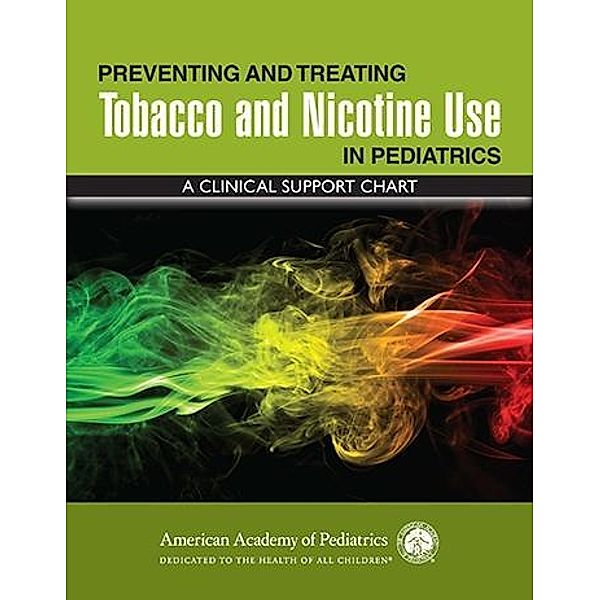 Preventing and Treating Tobacco and Nicotine Use in Pediatrics: A Clinical Support Chart, Md Harold Farber, Matthew Bars