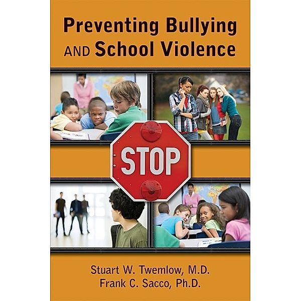 Preventing Bullying and School Violence, Stuart W. Twemlow, Frank C. Sacco
