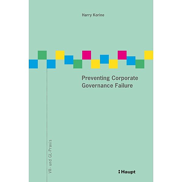 Preventing Corporate Governance Failure / VR- und GL-Praxis Bd.10, Harry Korine