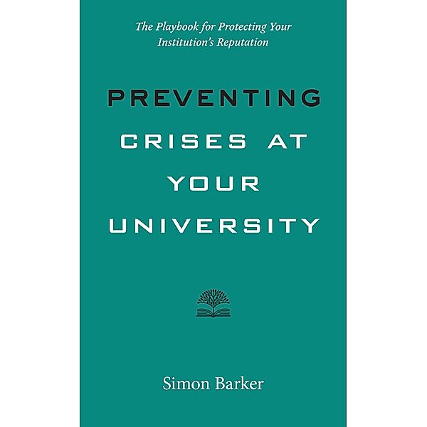 Preventing Crises at Your University, Simon R. Barker