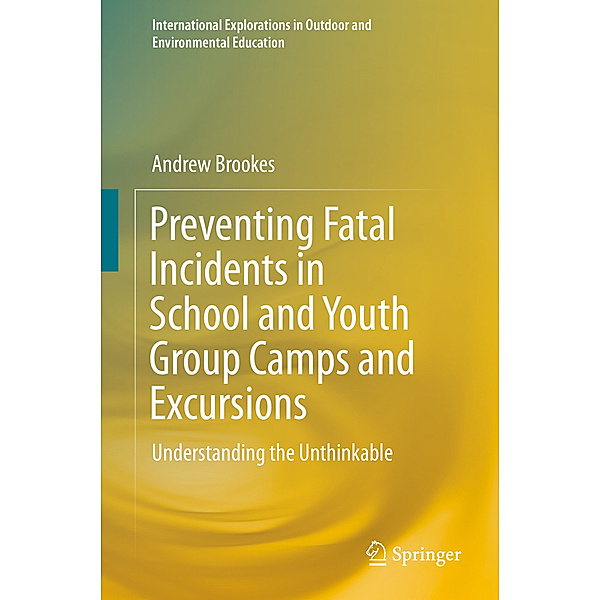Preventing Fatal Incidents in School and Youth Group Camps and Excursions, Andrew Brookes
