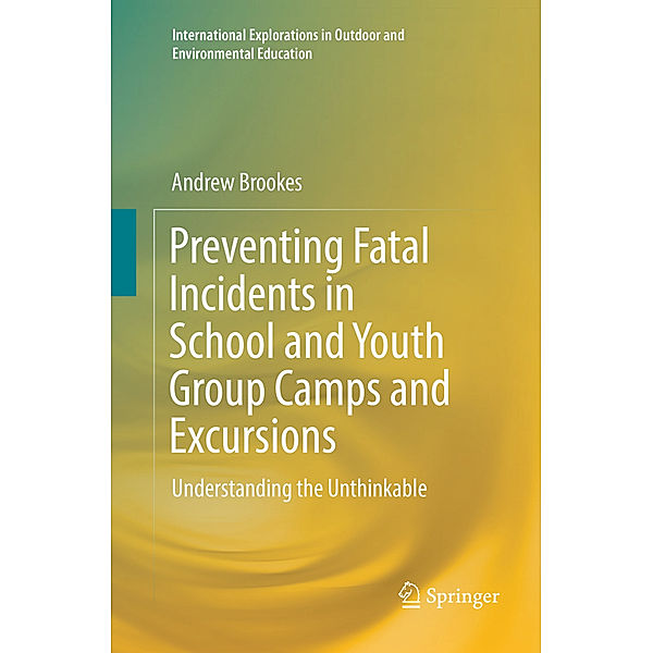 Preventing Fatal Incidents in School and Youth Group Camps and Excursions, Andrew Brookes