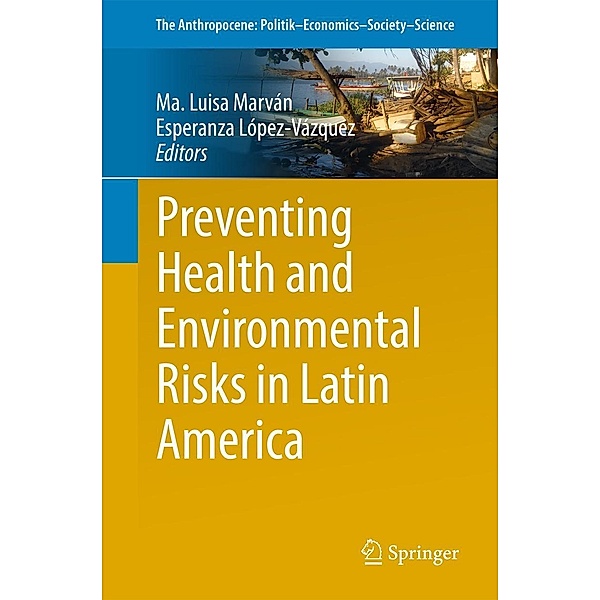 Preventing Health and Environmental Risks in Latin America / The Anthropocene: Politik-Economics-Society-Science Bd.23