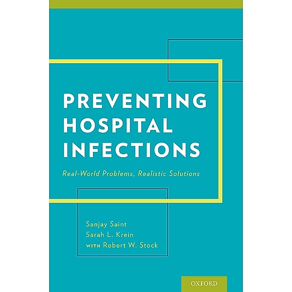 Preventing Hospital Infections, Sanjay Md Saint, Sarah Krein, Robert W. Stock
