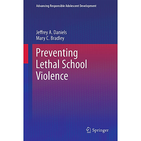 Preventing Lethal School Violence, Jeffrey A. Daniels, Mary C. Bradley