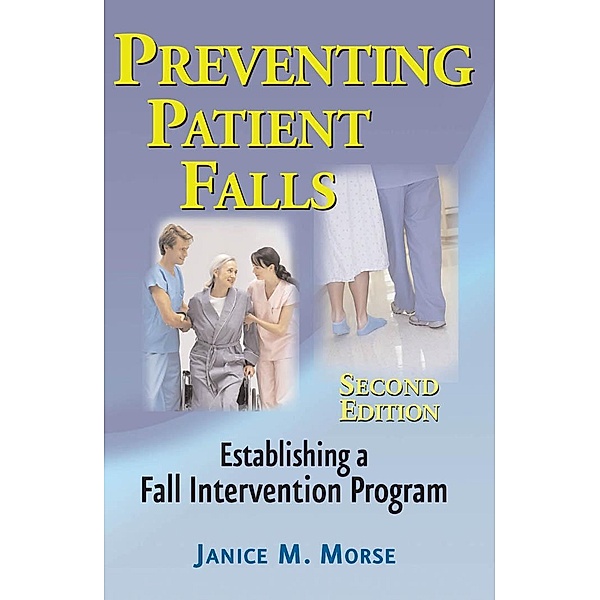 Preventing Patient Falls, Janice M. Morse