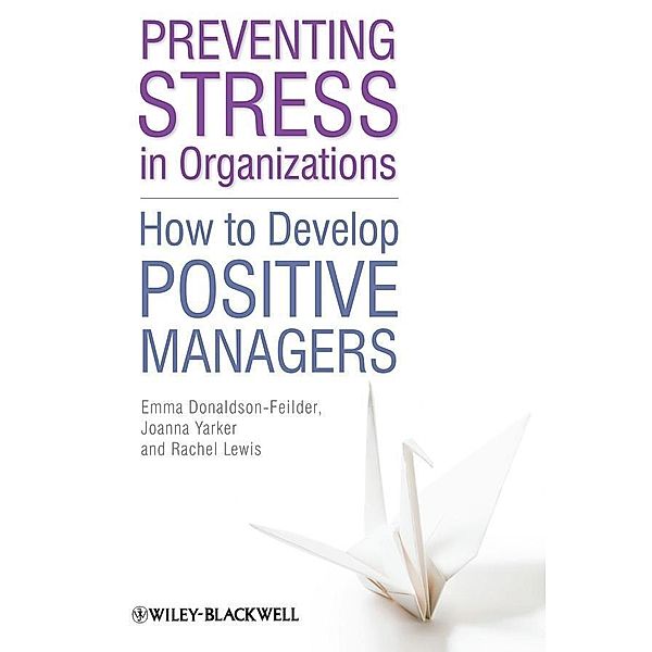 Preventing Stress in Organizations, Emma Donaldson-Feilder, Rachel Lewis, Joanna Yarker