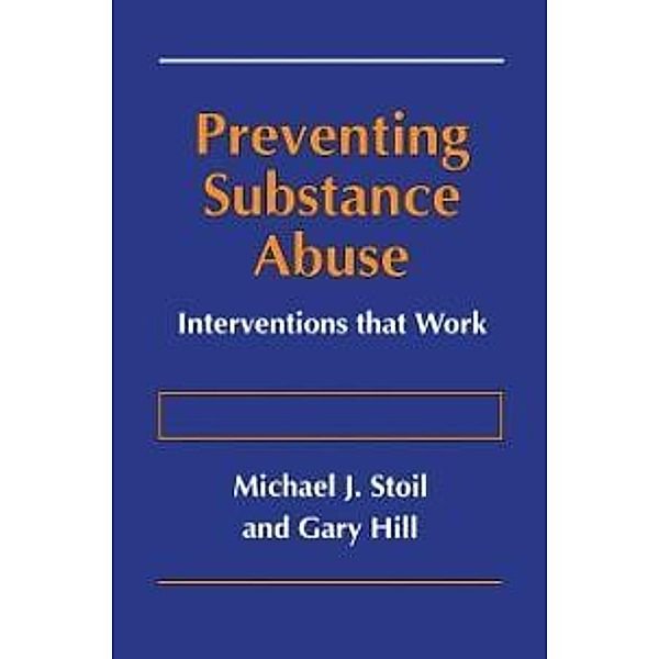 Preventing Substance Abuse, Michael J. Stoil, Gary Hill