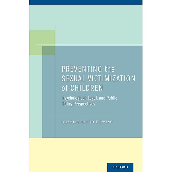 Preventing the Sexual Victimization of Children, Charles Patrick Ewing