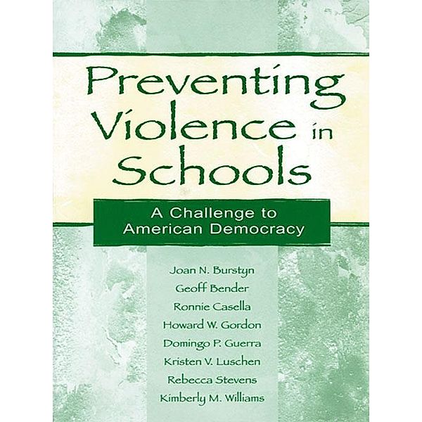 Preventing Violence in Schools, Joan N. Burstyn, Geoff Bender, Ronnie Casella, Howard W. Gordon, Domingo P. Guerra