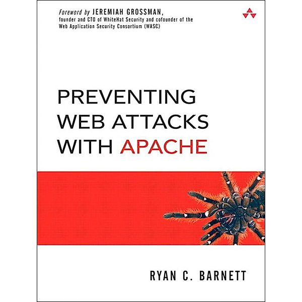 Preventing Web Attacks with Apache, Ryan C. Barnett