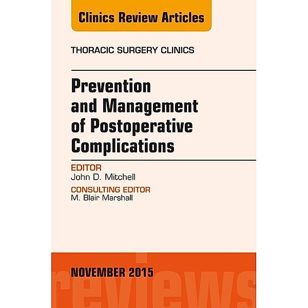 Prevention and Management of Post-Operative Complications, An Issue of Thoracic Surgery Clinics 25-4, John D. Mitchell