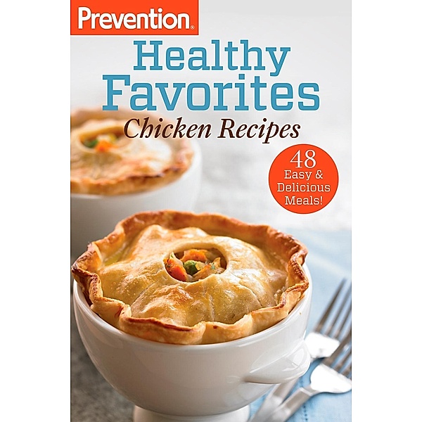 Prevention Healthy Favorites: Chicken Recipes / Prevention Diets, Editors Of Prevention Magazine