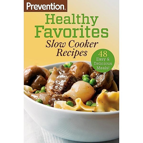 Prevention Healthy Favorites: Slow Cooker Recipes / Prevention Diets, Editors Of Prevention Magazine