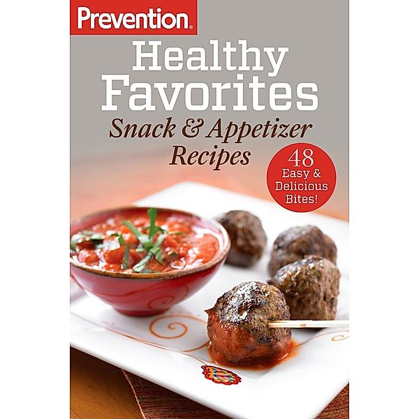 Prevention Healthy Favorites: Snack & Appetizer Recipes / Prevention Diets, Editors Of Prevention Magazine