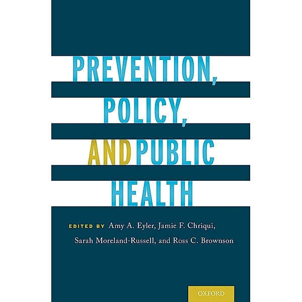 Prevention, Policy, and Public Health, Sarah Moreland-Russell, Ross C. Brownson