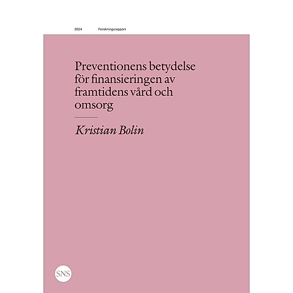 Preventionens betydelse för finansieringen av framtidens vård och omsorg, Kristian Bolin