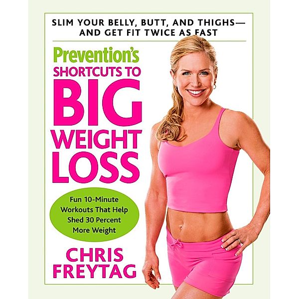 Prevention's Shortcuts to Big Weight Loss, Chris Freytag, Editors Of Prevention Magazine