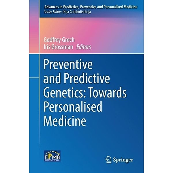 Preventive and Predictive Genetics: Towards Personalised Medicine / Advances in Predictive, Preventive and Personalised Medicine Bd.9