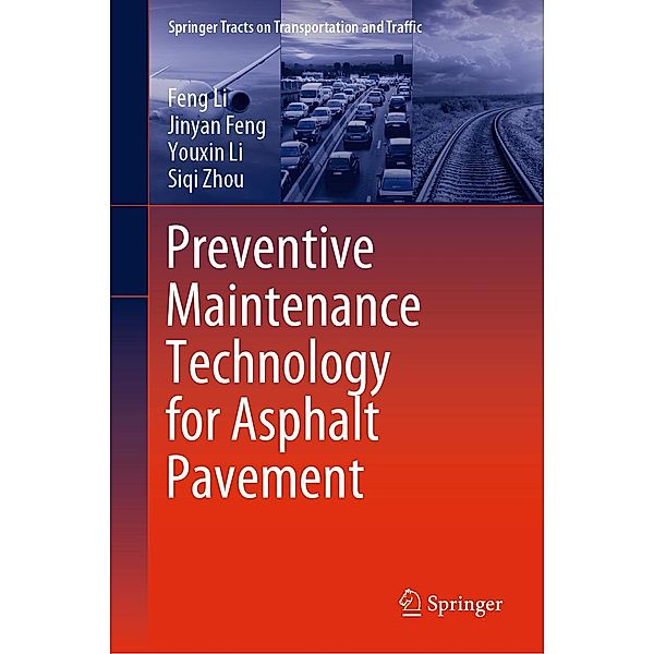 Preventive Maintenance Technology for Asphalt Pavement / Springer Tracts on Transportation and Traffic Bd.16, Feng Li, Jinyan Feng, Youxin Li, Siqi Zhou
