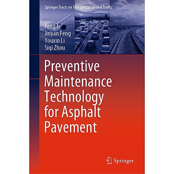 Preventive Maintenance Technology for Asphalt Pavement, Feng Li, Jinyan Feng, Youxin Li, Siqi Zhou