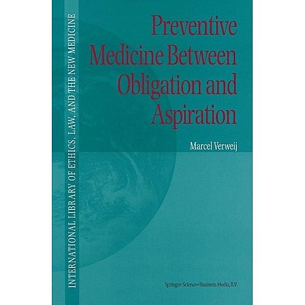 Preventive Medicine between Obligation and Aspiration / International Library of Ethics, Law, and the New Medicine Bd.4, M. F. Verweij