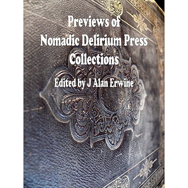 Previews of Nomadic Delirium Press Collections, J Alan Erwine