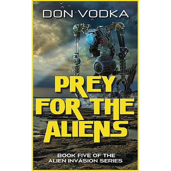 Prey For The Aliens (Dazzle Shelton - Alien Invasion Series, #6) / Dazzle Shelton - Alien Invasion Series, Don Vodka