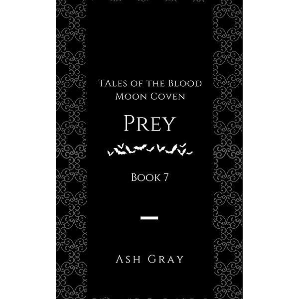 Prey (Tales of the Blood Moon Coven [erotic lesbian vampire romance], #7) / Tales of the Blood Moon Coven [erotic lesbian vampire romance], Ash Gray