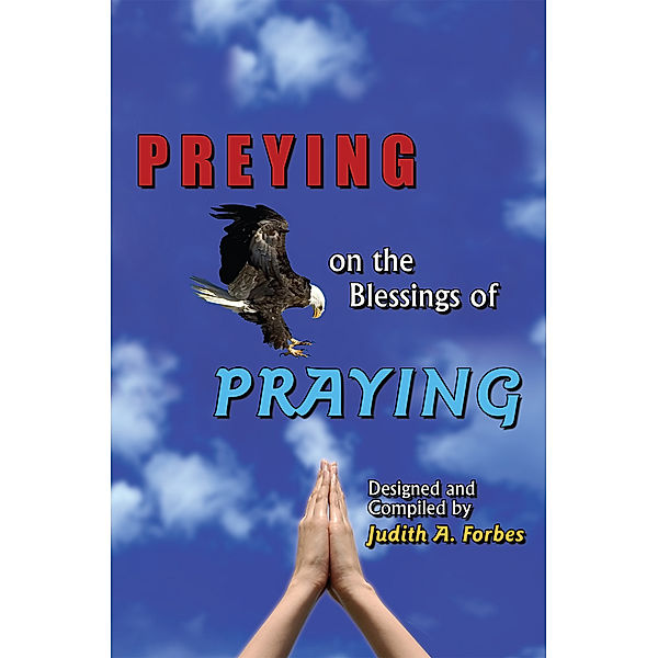 Preying on the Blessings of Praying, Judith A. Forbes