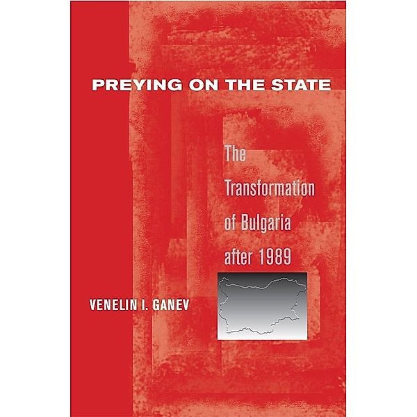 Preying on the State, Venelin I. Ganev