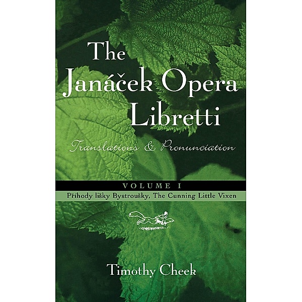 Pr'hody lisky Bystrousky, The Cunning Little Vixen / The Janácek Opera Libretti Series Bd.Volume 1, Timothy Cheek