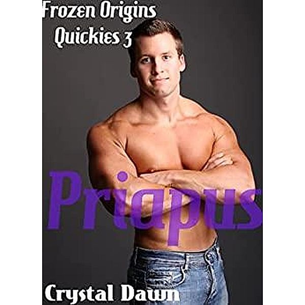 Priapus (Frozen Origin Quickies, #3) / Frozen Origin Quickies, Crystal Dawn