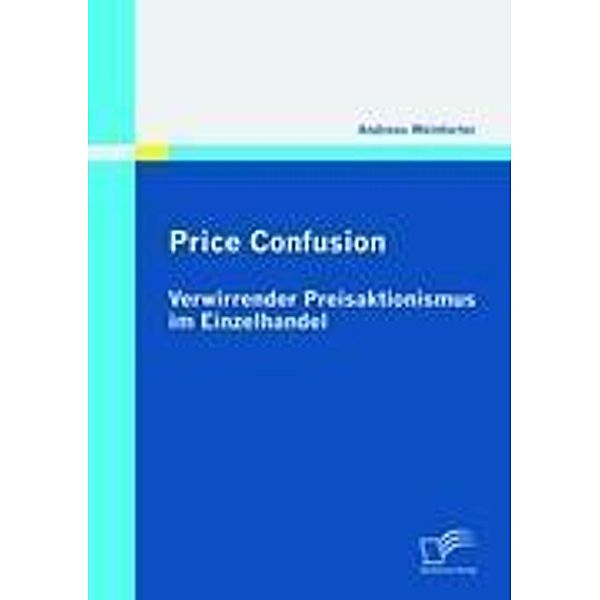 Price Confusion: Verwirrender Preisaktionismus im Einzelhandel, Andreas Weinfurter