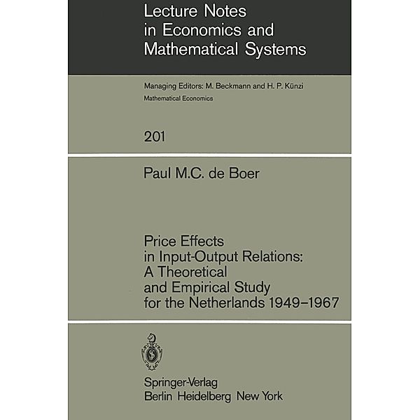 Price Effects in Input-Output Relations: A Theoretical and Empirical Study for the Netherlands 1949-1967 / Lecture Notes in Economics and Mathematical Systems Bd.201, P. M. C. de Boer