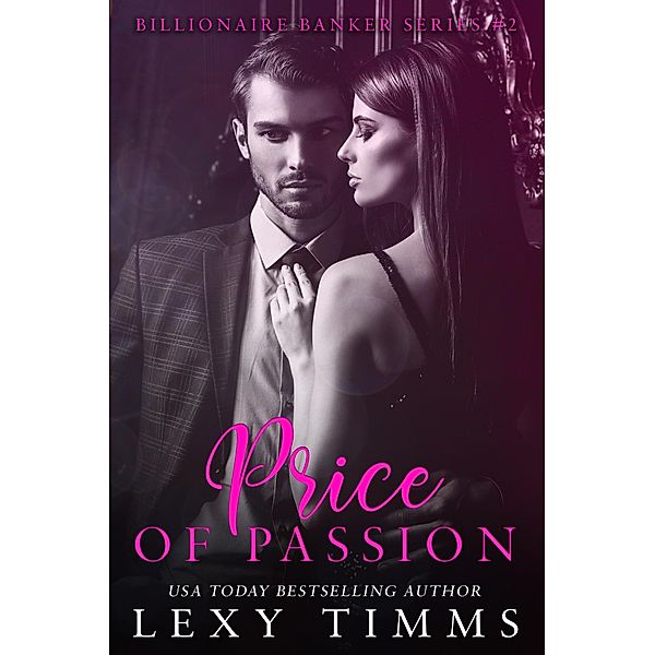 Price of Passion (Billionaire Banker Series, #2) / Billionaire Banker Series, Lexy Timms