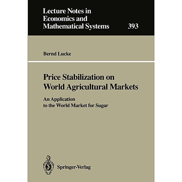 Price Stabilization on World Agricultural Markets / Lecture Notes in Economics and Mathematical Systems Bd.393, Bernd Lucke
