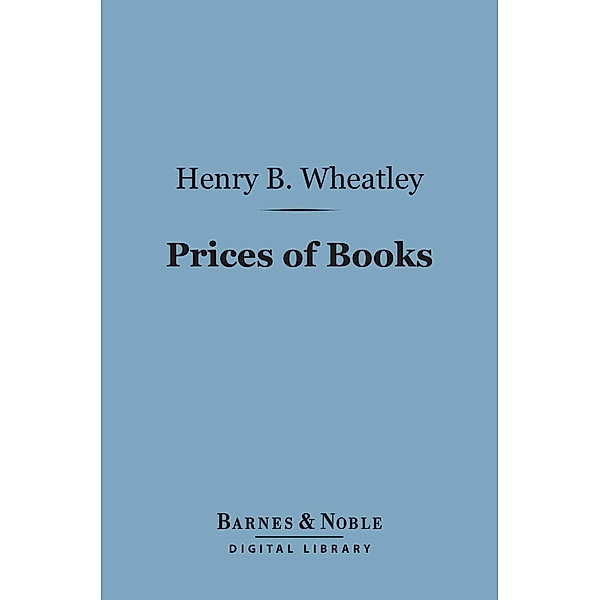 Prices of Books (Barnes & Noble Digital Library) / Barnes & Noble, Henry B. Wheatley