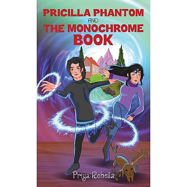 Pricilla Phantom and the Monochrome Book / Austin Macauley Publishers, Priya Rohella