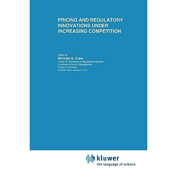 Pricing and Regulatory Innovations Under Increasing Competition / Topics in Regulatory Economics and Policy Bd.24