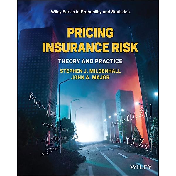 Pricing Insurance Risk / Wiley Series in Probability and Statistics, Stephen J. Mildenhall, John A. Major