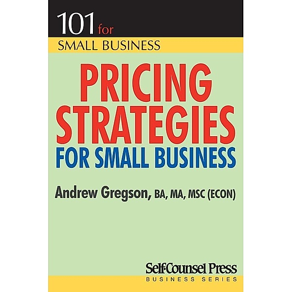 Pricing Strategies for Small Business / 101 for Small Business Series, Andrew Gregson